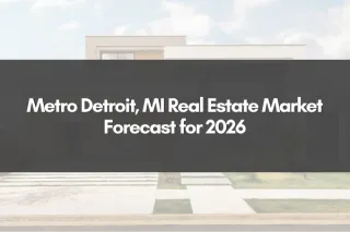 Metro Detroit, MI Real Estate Market Forecast for 2026