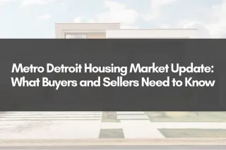 Metro Detroit Housing Market Update: What Buyers and Sellers Need to Know