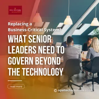 Replacing a Business-Critical System? What Senior Leaders Need to Govern Beyond the Technology