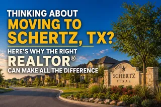 Thinking About Moving to Schertz, TX? Here's Why the Right REALTOR® Can Make All the Difference