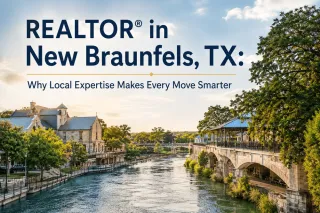 REALTOR® in New Braunfels, TX: Why Local Expertise Makes Every Move Smarter
