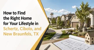 How to Find the Right Home for Your Lifestyle in Schertz, Cibolo, and New Braunfels, TX