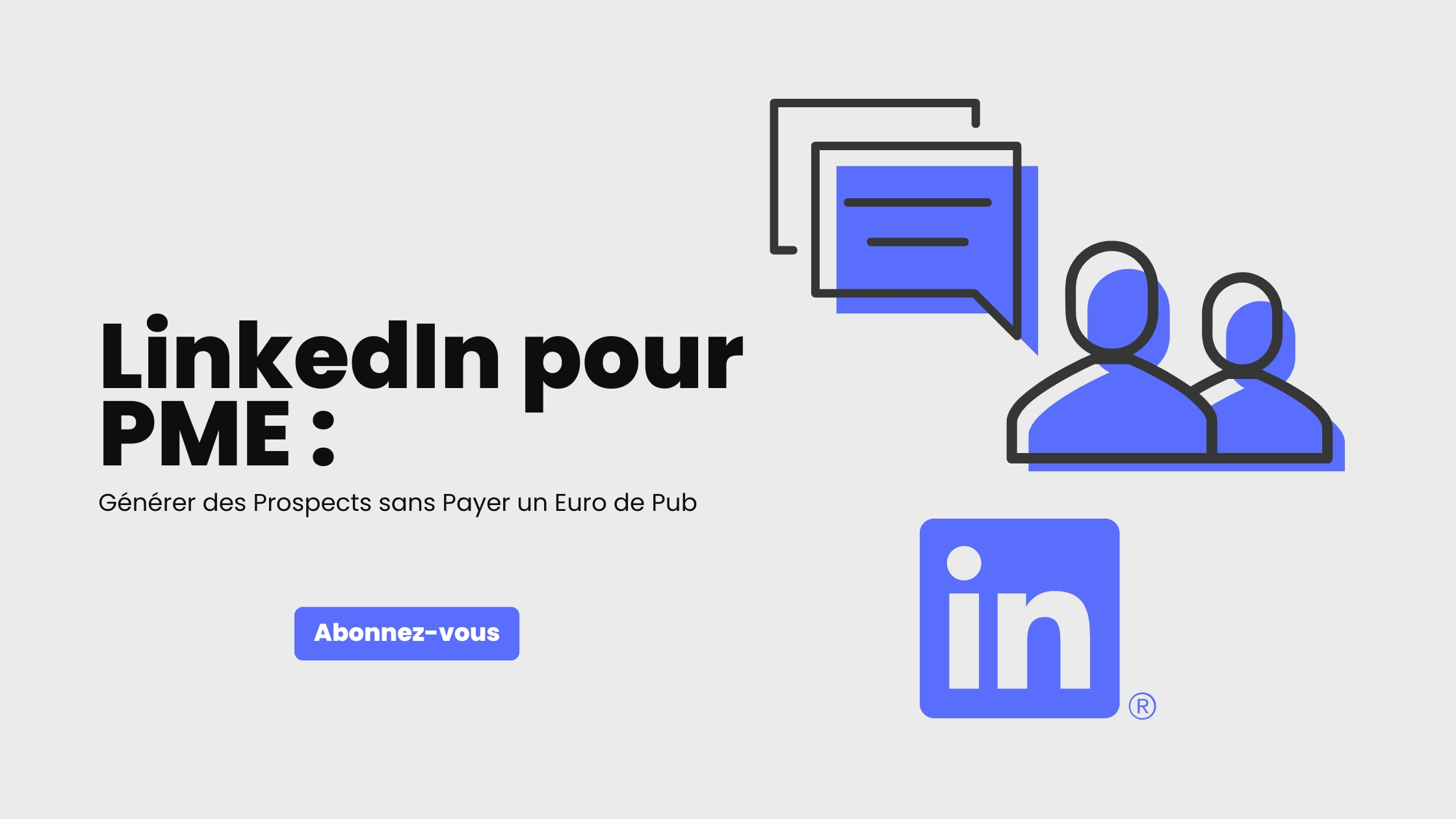 LinkedIn pour PME : Générer des Prospects sans Payer un Euro de Pub