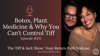 251 - Botox, Plant Medicine & Why You Can't Control Tiff