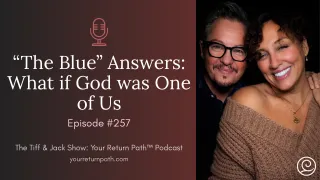 257 - “The Blue” Answers: What if God was One of Us