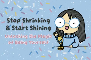 Stop Shrinking and Start Shining: Unlocking the Magic of Being Yourself