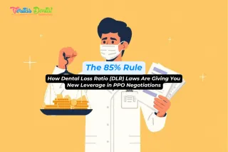 The 85% Rule: How Dental Loss Ratio (DLR) Laws Are Giving You New Leverage in PPO Negotiations