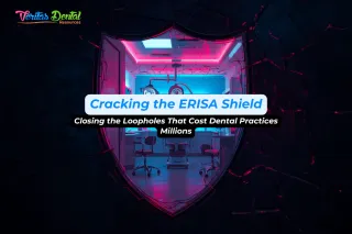 Cracking the ERISA Shield: Closing the Loopholes That Cost Dental Practices Millions