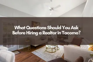 What Questions Should You Ask Before Hiring a Realtor in Tacoma?