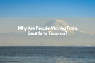Why Are People Moving From Seattle to Tacoma?