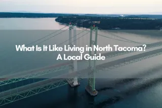 What Is It Like Living in North Tacoma? A Local Guide