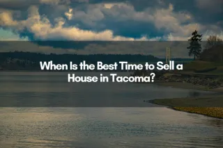 When Is the Best Time to Sell a House in Tacoma?