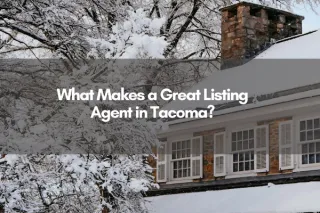 What Makes a Great Listing Agent in Tacoma?