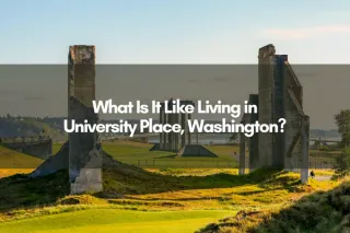 What Is It Like Living in University Place Washington?