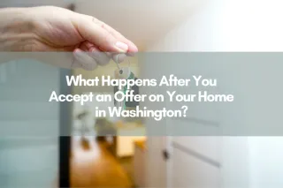 What Happens After You Accept an Offer on Your Home in Washington?