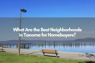 What Are the Best Neighborhoods in Tacoma for Homebuyers?