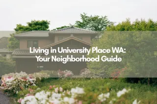 Living in University Place WA: Your Neighborhood Guide