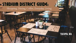 Stadium District Tacoma Guide: Shopping, Dining, Coffee, and Everyday Living