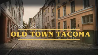 What’s It Like Living in Old Town Tacoma?
