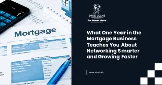 What One Year in the Mortgage Business Teaches You About Networking Smarter and Growing Faster