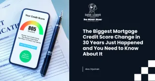 The Biggest Mortgage Credit Score Change in 30 Years Just Happened and You Need to Know About It