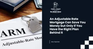An Adjustable Rate Mortgage Can Save You Money but Only If You Have the Right Plan Behind It