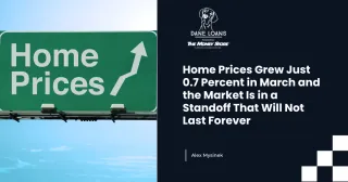 Home Prices Grew Just 0.7 Percent in March and the Market Is in a Standoff That Will Not Last Forever