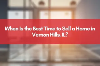 When Is the Best Time to Sell a Home in Vernon Hills, IL?