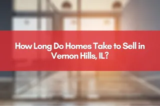 How Long Do Homes Take to Sell in Vernon Hills, IL?