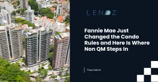  Fannie Mae Just Changed the Condo Rules and Here Is Where Non QM Steps In