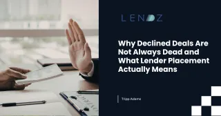 Why Declined Deals Are Not Always Dead and What Lender Placement Actually Means