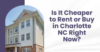 Is It Cheaper to Rent or Buy in Charlotte NC Right Now?
