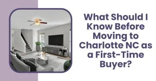 What Should I Know Before Moving to Charlotte NC as a First-Time Buyer?