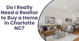 Do I Really Need a Realtor to Buy a Home in Charlotte NC?