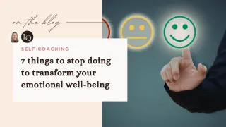 7 things to stop doing to transform your emotional well-being