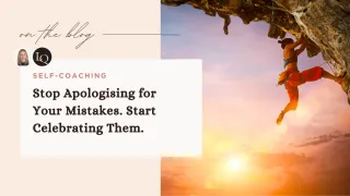 Stop Apologising for Your Mistakes. Start Celebrating Them.