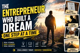 The Entrepreneur Who Built a Dream One Step at a Time