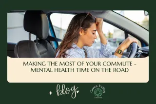 Making the Most of Your Commute - Mental Health Time on the Road