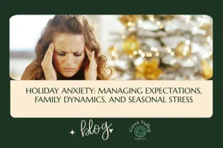 Holiday Anxiety: Managing Expectations, Family Dynamics, and Seasonal Stress