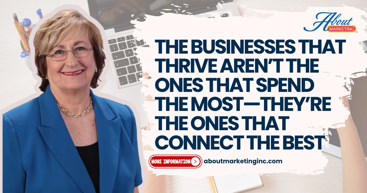 The Businesses That Thrive Aren’t the Ones That Spend the Most—They’re the Ones That Connect the Best
