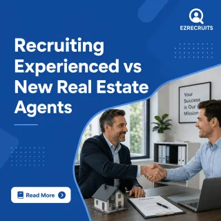 Recruiting Experienced vs New Real Estate Agents: Which Is Right?