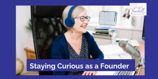 Staying Curious as a Founder