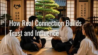 How Real Connection Builds Trust and Influence