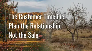 The Customer Timeline: Plan the Relationship, Not the Sale