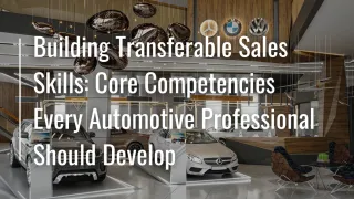 Building Transferable Sales Skills: Core Competencies Every Automotive Professional Should Develop