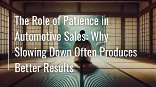 The Role of Patience in Automotive Sales: Why Slowing Down Often Produces Better Results