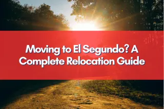 Moving to El Segundo? A Complete Relocation Guide