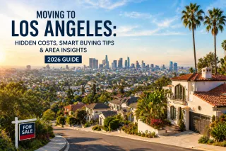 Moving to Los Angeles: Hidden Costs, Smart Buying Tips & Area Insights (2026 Guide)