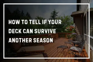 How To Tell If Your Deck Can Survive Another Season