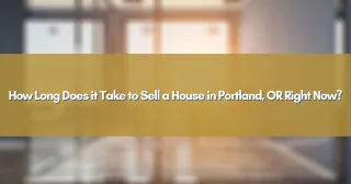 How Long Does it Take to Sell a House in Portland, OR Right Now?